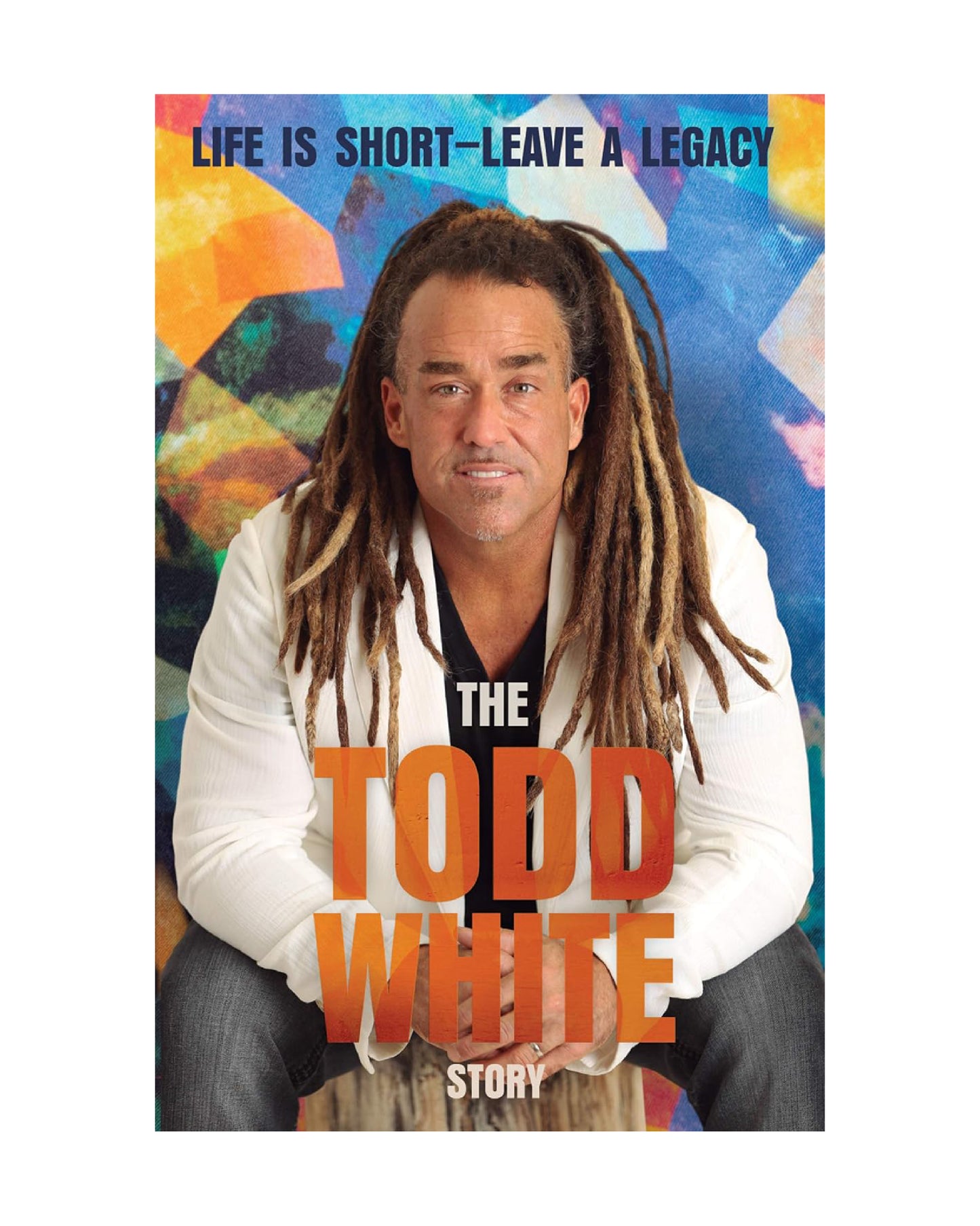 Life is Short, Leave a Legacy- The Todd White Story