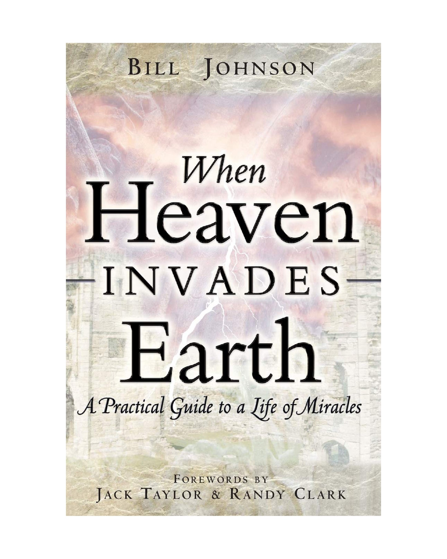 When Heaven Invades Earth - Bill Johnson